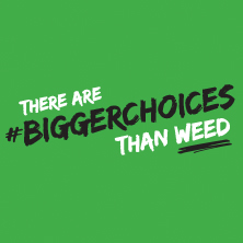 There are bigger Choices than weed